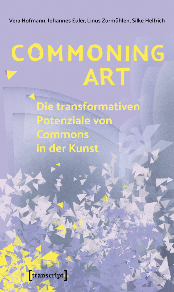 Vera Hofmann Commoning Art – Die transformativen Potenziale von Commons in der Kunst